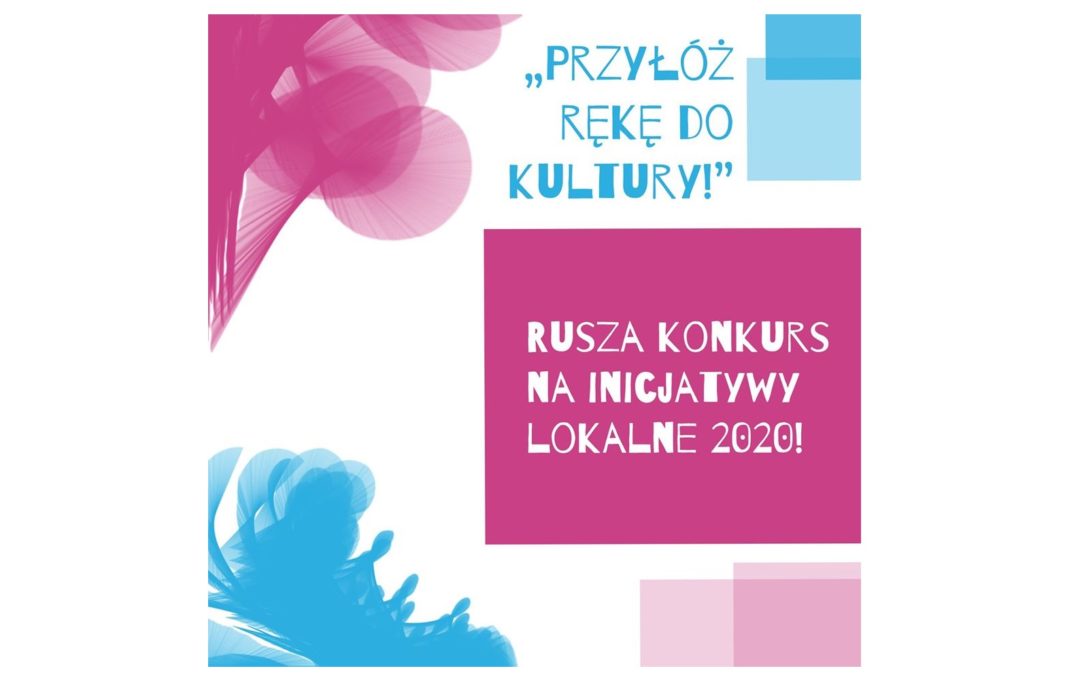 „Przyłóż rękę do kultury” rusza konkurs na Inicjatywy Lokalne 2020