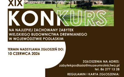 XIX edycja Konkursu na Najlepiej zachowany Zabytek Budownictwa Wiejskiego w Województwie Podlaskim 2026 r.