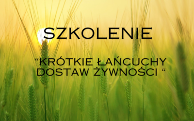 Szkolenie pn. „Krótkie łańcuchy dostaw żywności”.