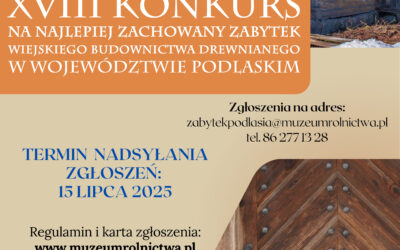 XVIII edycji Konkursu na Najlepiej zachowany Zabytek Budownictwa Wiejskiego w Województwie Podlaskim 2025