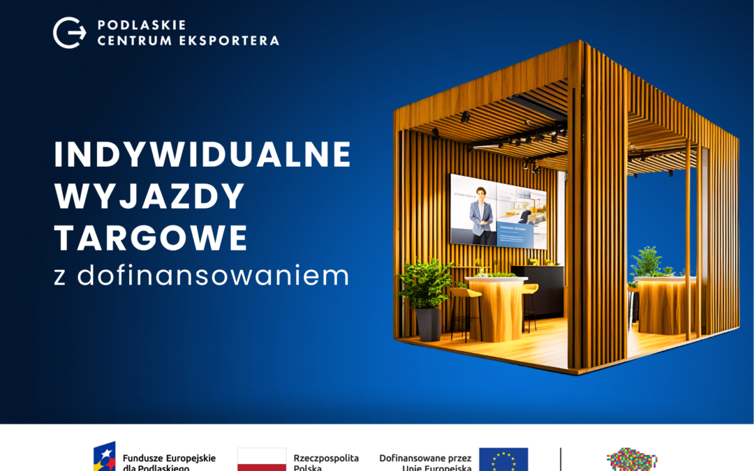 Dofinansowane indywidualne wyjazdy targowe w charakterze wystawcy – IV runda